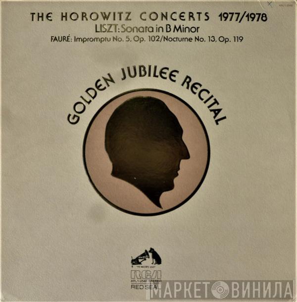 Vladimir Horowitz, Franz Liszt, Gabriel Fauré - The Horowitz Concerts 1977/1978 (Golden Jubilee Recital)
