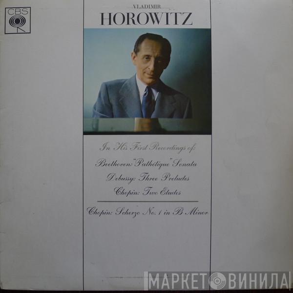 Vladimir Horowitz, Ludwig van Beethoven, Claude Debussy, Frédéric Chopin - In His First Recordings Of: Beethoven: 