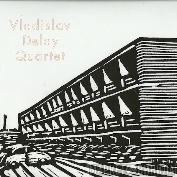 Vladislav Delay Quartet - Vladislav Delay Quartet