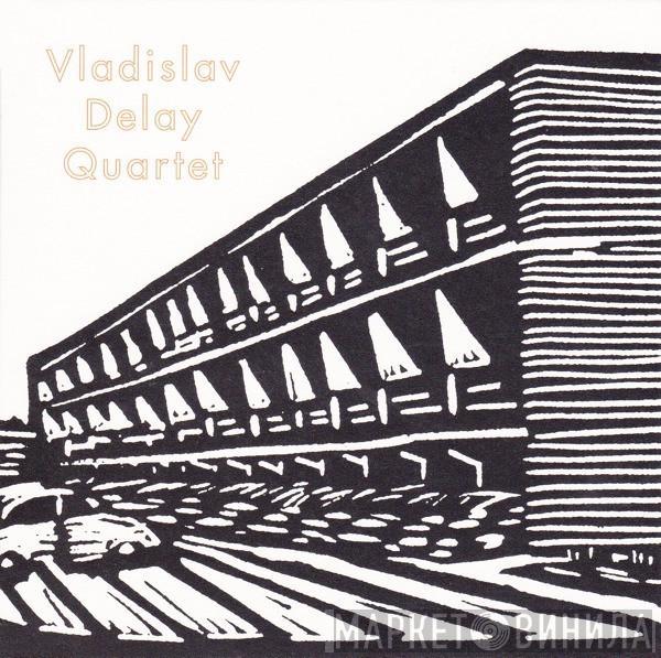  Vladislav Delay Quartet  - Vladislav Delay Quartet