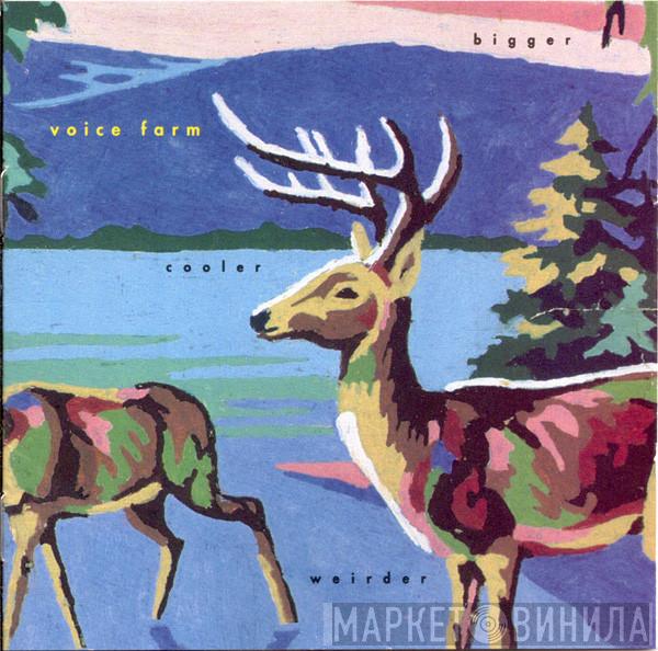 Voice Farm - Bigger Cooler Weirder