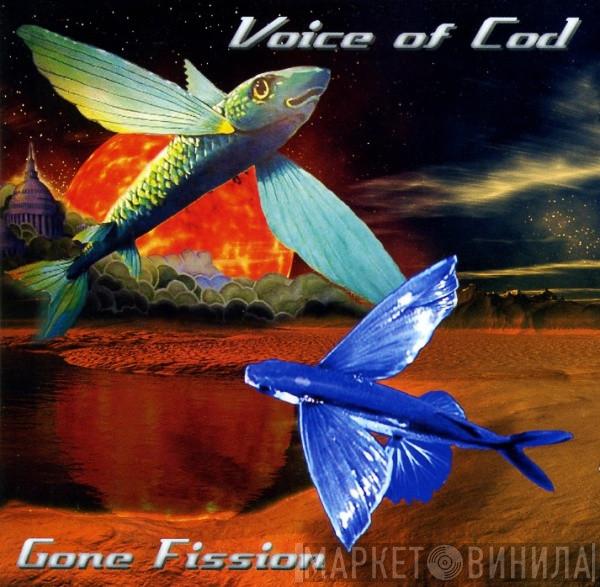 Voice Of Cod - Gone Fission