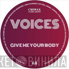 Voices  - Give Me Your Body