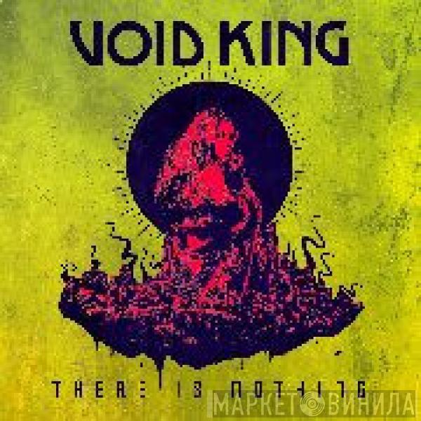 Void King - There Is Nothing