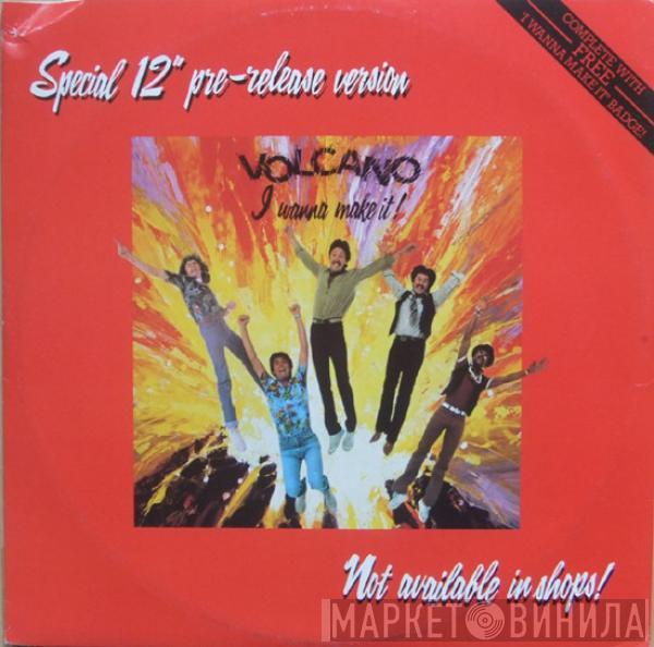 Volcano  - I Wanna Make It, Yeah I Do