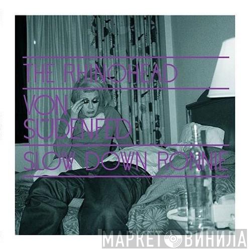  Von Südenfed  - The Rhinohead / Slow Down Ronnie