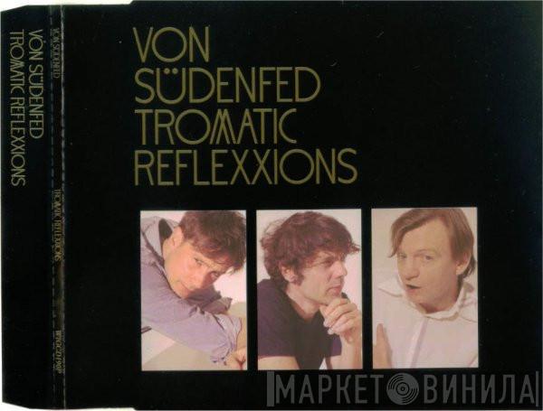 Von Südenfed - Tromatic Reflexxions