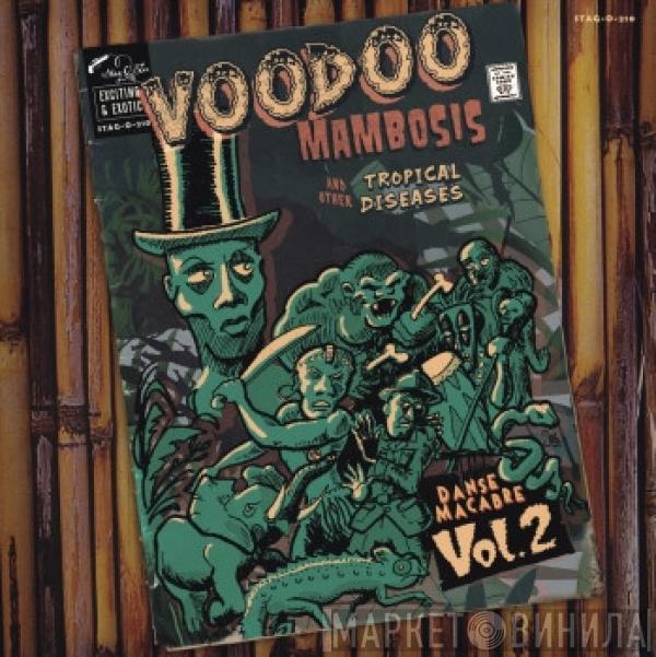  - Voodoo Mambosis And Other Tropical Diseases - Danse Macabre Vol.2