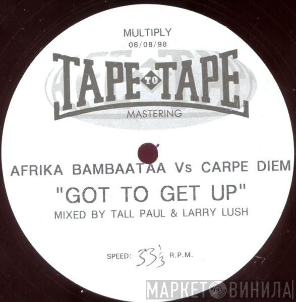 Vs Afrika Bambaataa  Carpe Diem  - Got To Get Up (Tall Paul & Larry Lush Mix)