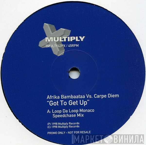 Vs Afrika Bambaataa  Carpe Diem  - Got To Get Up