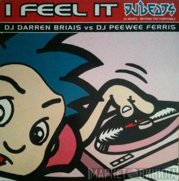 Vs DJ Darren Briais  Peewee Ferris  - I Feel It