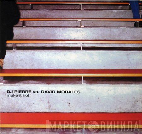 Vs DJ Pierre  David Morales  - Make It Hot