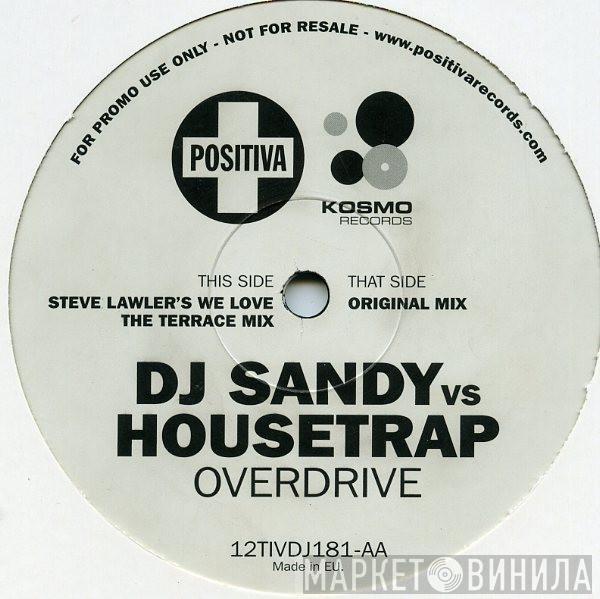 Vs DJ Sandy   Housetrap  - Overdrive