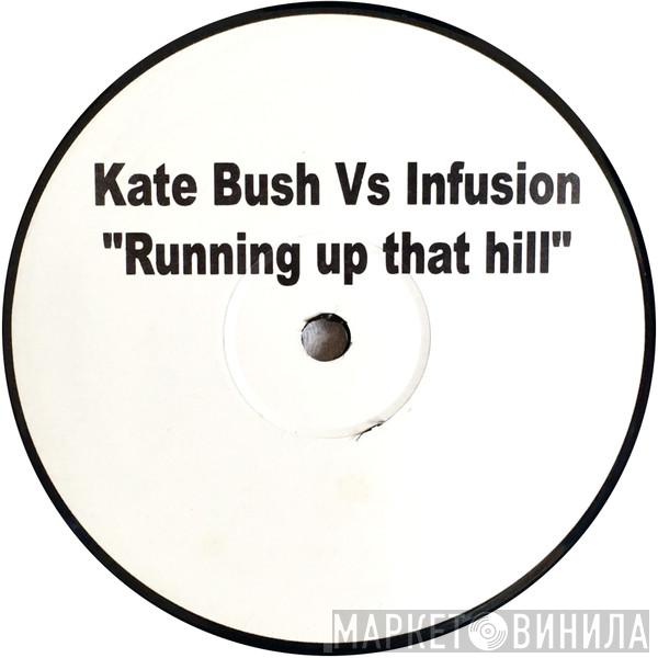 Vs Kate Bush  Infusion  - Running Up That Hill