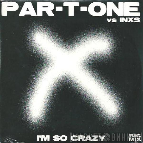 Vs Par-T-One  INXS  - I'm So Crazy