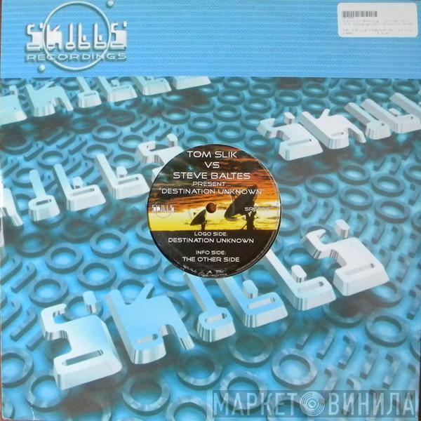 Vs Tom Slik  Steve Baltes  - Destination Unknown