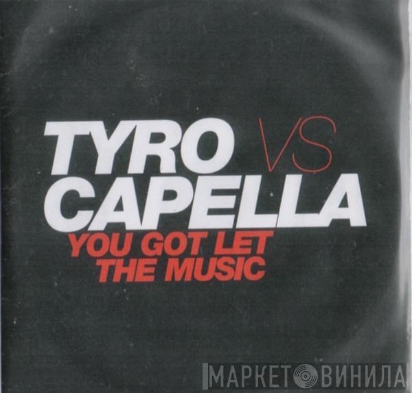 Vs Tyro   Cappella  - You Got To Let The Music