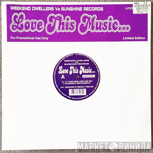 Vs Weekend Dwellers  Sunshine Records  - Love This Music...