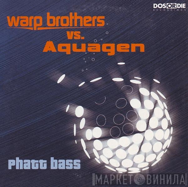 Vs. Warp Brothers  Aquagen  - Phatt Bass