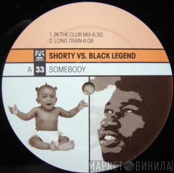 Vs. Shortie  Black Legend  - Somebody