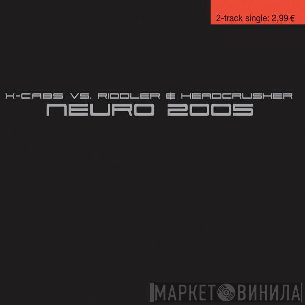 Vs. X-Cabs  Riddler & Headcrusher  - Neuro 2005