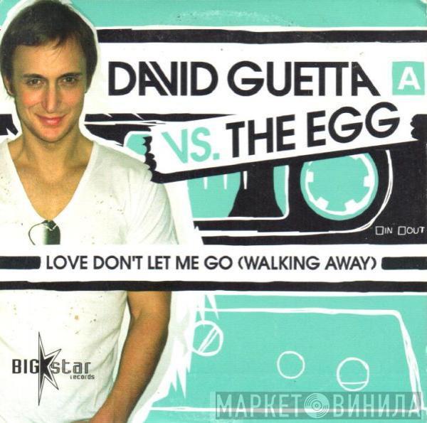 Vs. David Guetta  The Egg  - Love Don't Let Me Go (Walking Away)