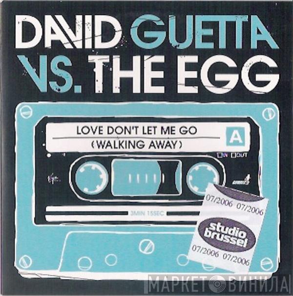 Vs. David Guetta  The Egg  - Love Don't Let Me Go (Walking Away)
