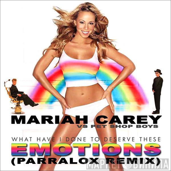 Vs. Mariah Carey  Pet Shop Boys  - What Have I Done To Deserve These Emotions (Parralox Remix)
