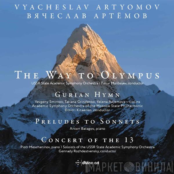 Vyacheslav Artyomov - The Way To Olympus; Gurian Hymn; Preludes To Sonnets; Concert Of The 13