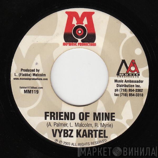 Vybz Kartel, Mad Cobra, Christopher  - Friend Of Mine / Mad Dem