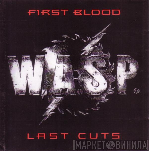  W.A.S.P.  - First Blood Last Cuts