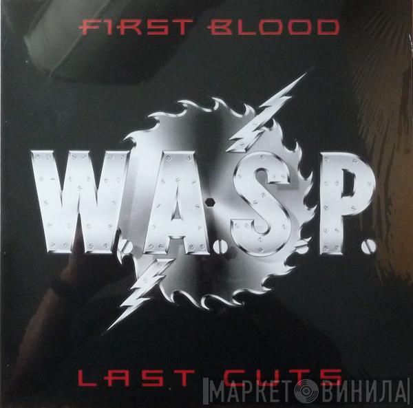 W.A.S.P. - First Blood Last Cuts