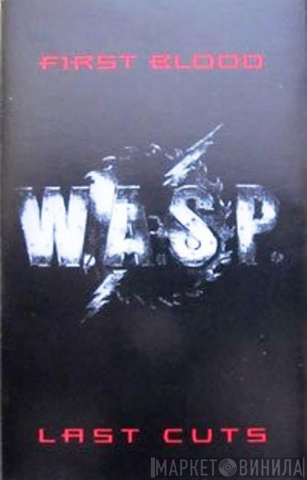  W.A.S.P.  - First Blood Last Cuts