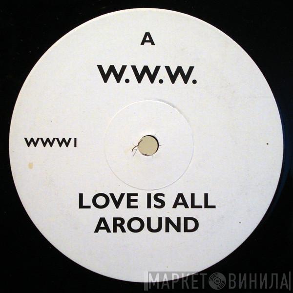 W.W.W.  - Love Is All Around