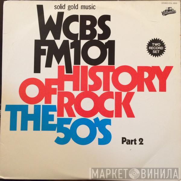  - WCBS FM101 History Of Rock The 50's Part 2