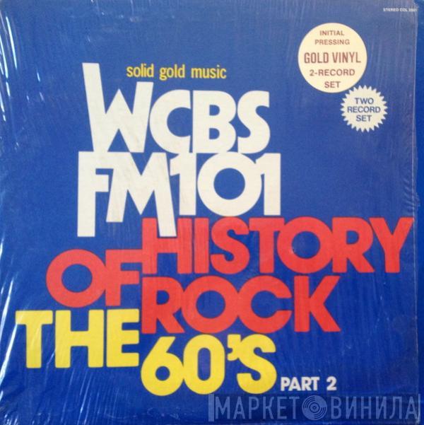  - WCBS FM101 History Of Rock - The 60's Part 2