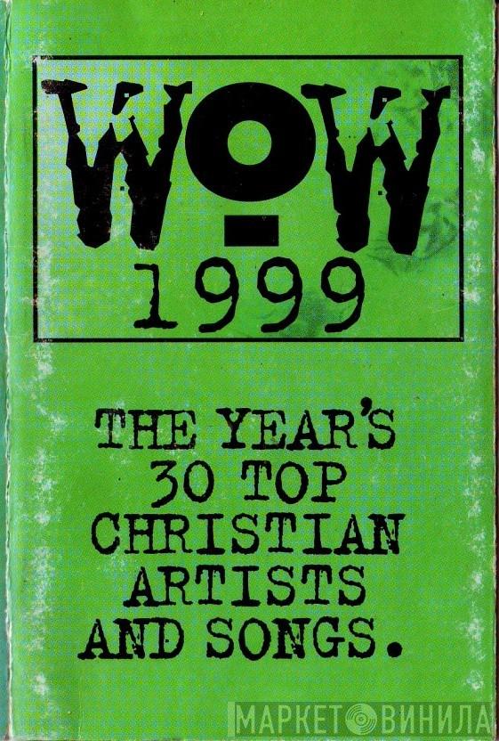  - WOW 1999 (The Year's 30 Top Christian Artists And Songs.)