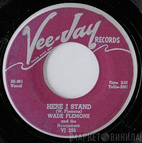 Wade Flemons, The Newcomers  - Here I Stand / My Baby Likes To Rock