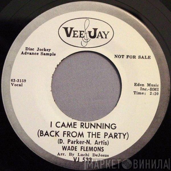 Wade Flemons - I Came Running (Back From The Party)