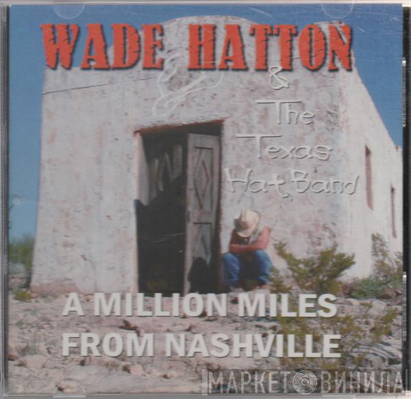 Wade Hatton & The Texas Hat Band - A Million Miles From Nashville
