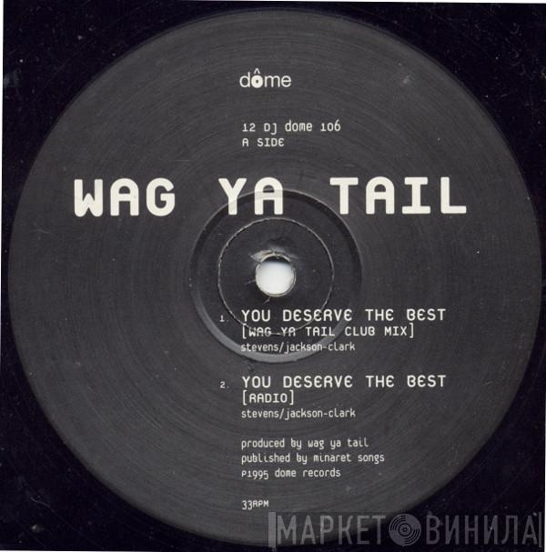 Wag Ya Tail - You Deserve The Best
