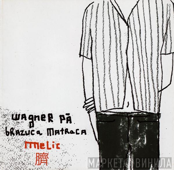 Wagner Pá, Brazuca Matraca - Melic