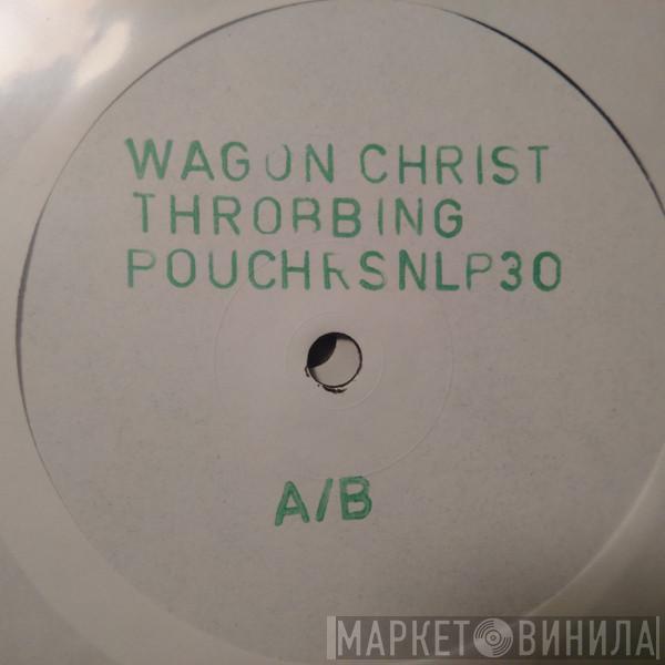  Wagon Christ  - Throbbing Pouch