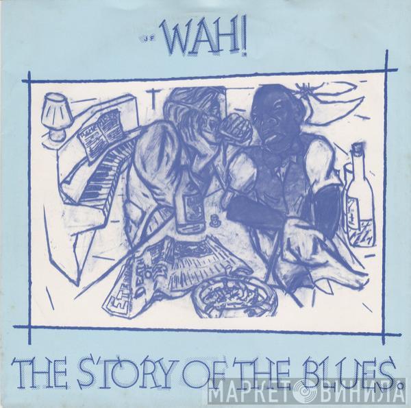 Wah! - The Story Of The Blues