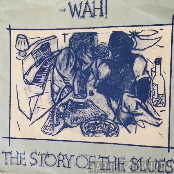 Wah! - The Story Of The Blues