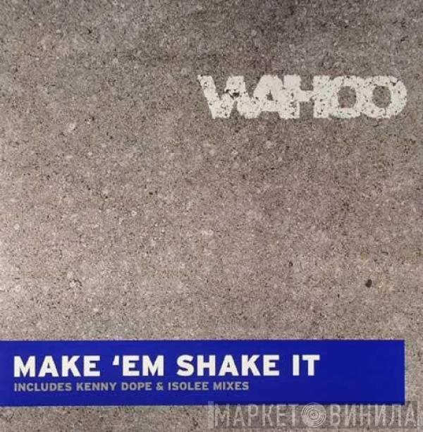 Wahoo - Make 'Em Shake It (Remixes)