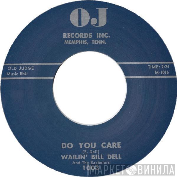 Wailin Bill Dell, The Bachelors  - Do You Care / You Gotta Be Loose