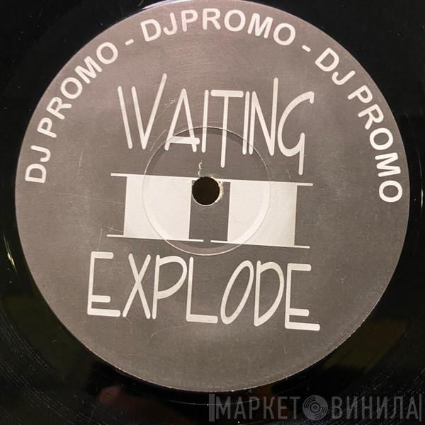  - Waiting II Explode