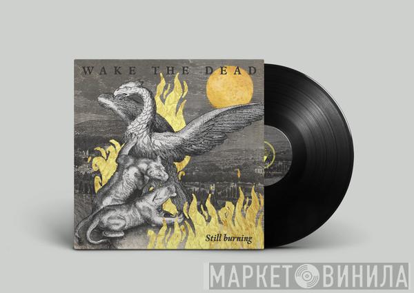 Wake The Dead - Still Burning