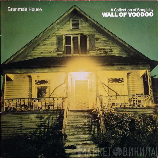 Wall Of Voodoo - Granma's House - A Collection Of Songs By Wall Of Voodoo